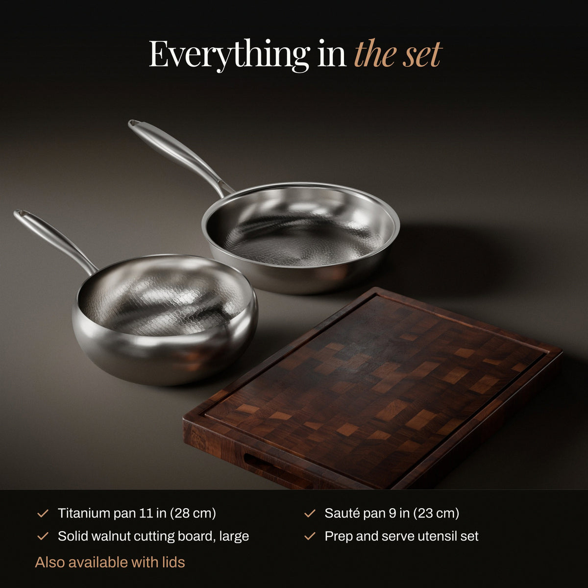 Everything in the pan and sauté set with walnut board