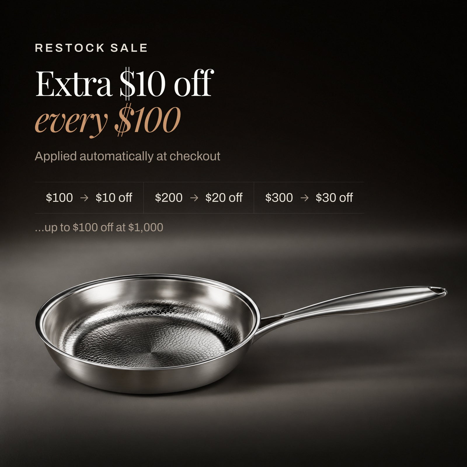 Restock Sale: extra $10 off every $100, up to $100 off at $1,000, applied automatically at checkout